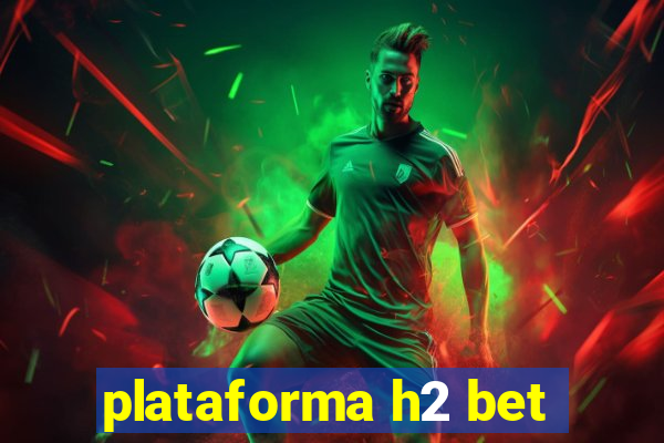 plataforma h2 bet